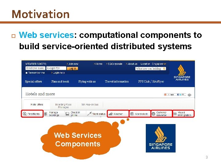 Motivation Web services: computational components to build service-oriented distributed systems Web Services Components 3
