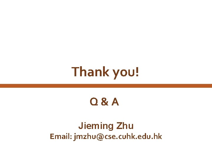 Thank you! Q&A Jieming Zhu Email: jmzhu@cse. cuhk. edu. hk 30 