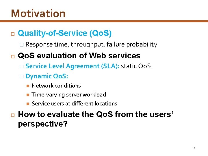 Motivation Quality-of-Service (Qo. S) � Response time, throughput, failure probability Qo. S evaluation of