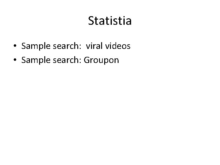 Statistia • Sample search: viral videos • Sample search: Groupon 
