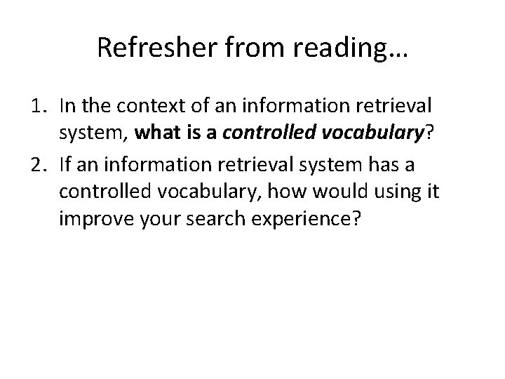 Refresher from reading… 1. In the context of an information retrieval system, what is