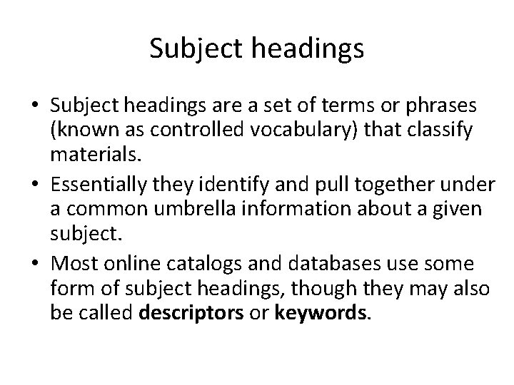 Subject headings • Subject headings are a set of terms or phrases (known as
