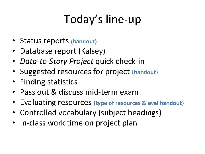 Today’s line-up • • • Status reports (handout) Database report (Kalsey) Data-to-Story Project quick