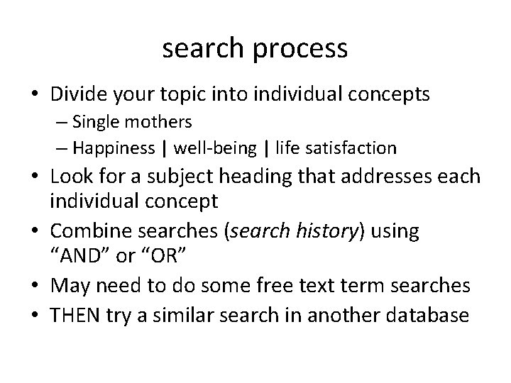search process • Divide your topic into individual concepts – Single mothers – Happiness