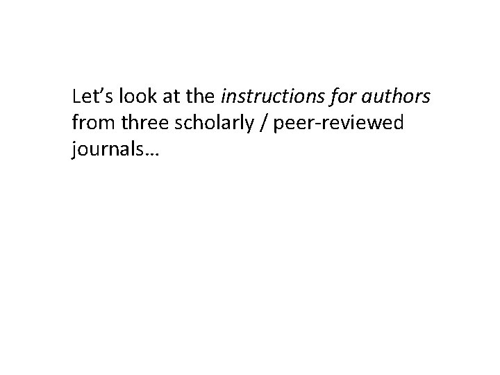 Let’s look at the instructions for authors from three scholarly / peer-reviewed journals… 