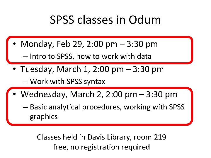 SPSS classes in Odum • Monday, Feb 29, 2: 00 pm – 3: 30