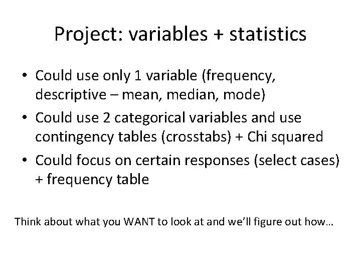 Project: variables + statistics • Could use only 1 variable (frequency, descriptive – mean,