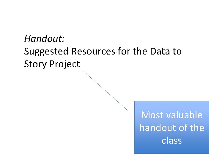 Handout: Suggested Resources for the Data to Story Project Most valuable handout of the