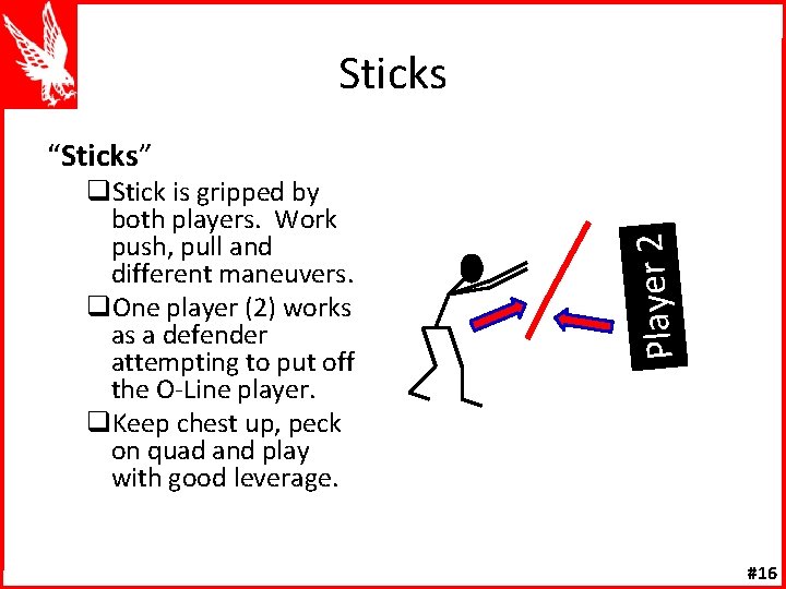 Sticks q. Stick is gripped by both players. Work push, pull and different maneuvers.