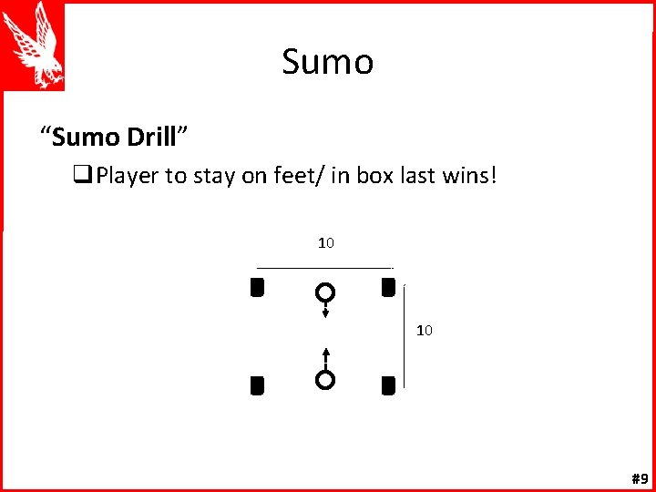 Sumo “Sumo Drill” q. Player to stay on feet/ in box last wins! 10