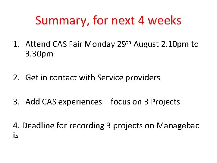 Summary, for next 4 weeks 1. Attend CAS Fair Monday 29 th August 2.