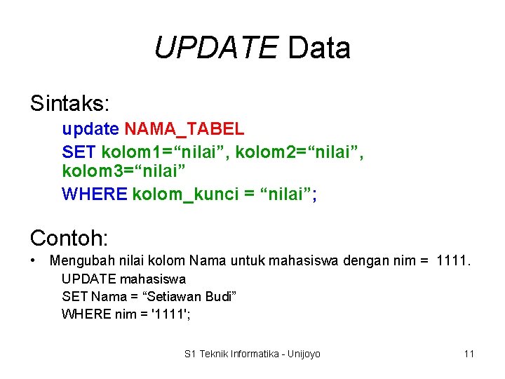 UPDATE Data Sintaks: update NAMA_TABEL SET kolom 1=“nilai”, kolom 2=“nilai”, kolom 3=“nilai” WHERE kolom_kunci