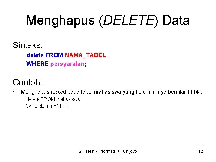 Menghapus (DELETE) Data Sintaks: delete FROM NAMA_TABEL WHERE persyaratan; Contoh: • Menghapus record pada