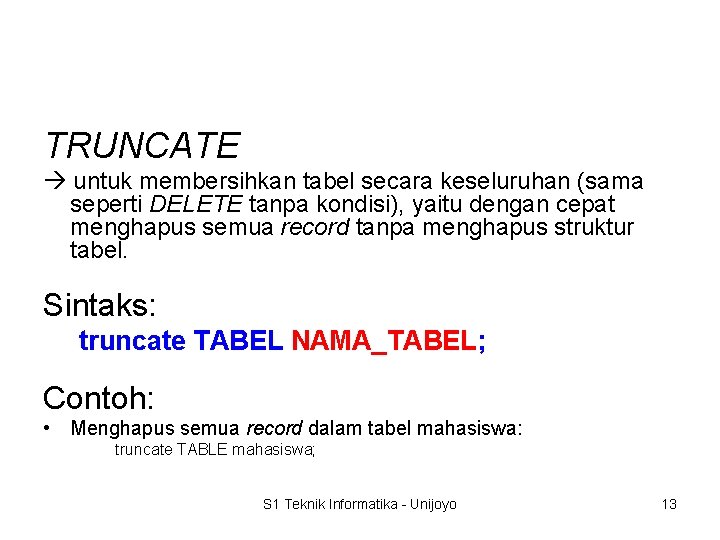 TRUNCATE untuk membersihkan tabel secara keseluruhan (sama seperti DELETE tanpa kondisi), yaitu dengan cepat