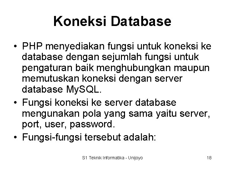 Koneksi Database • PHP menyediakan fungsi untuk koneksi ke database dengan sejumlah fungsi untuk