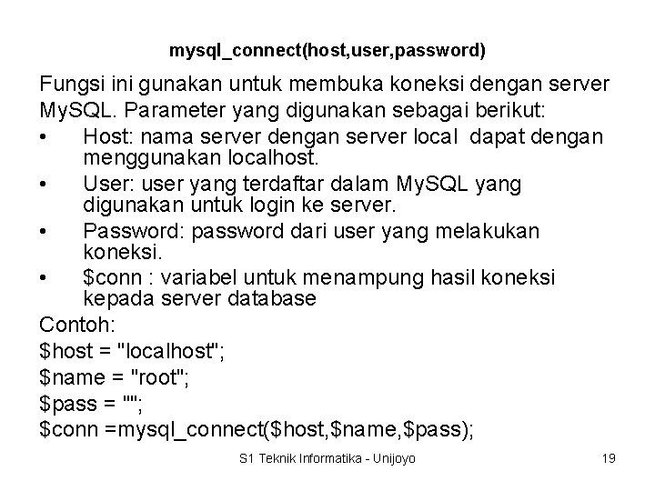 mysql_connect(host, user, password) Fungsi ini gunakan untuk membuka koneksi dengan server My. SQL. Parameter