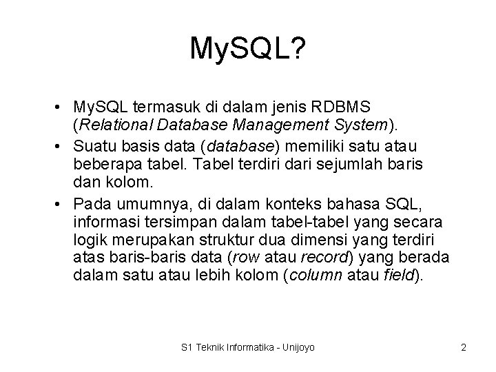 My. SQL? • My. SQL termasuk di dalam jenis RDBMS (Relational Database Management System).