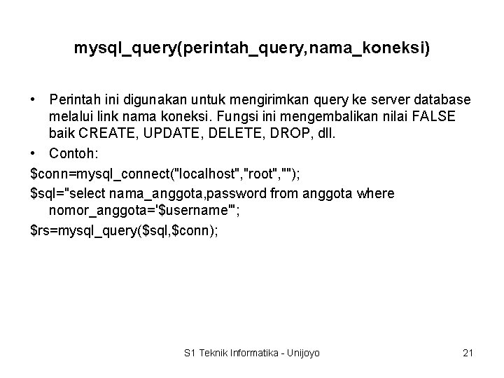 mysql_query(perintah_query, nama_koneksi) • Perintah ini digunakan untuk mengirimkan query ke server database melalui link