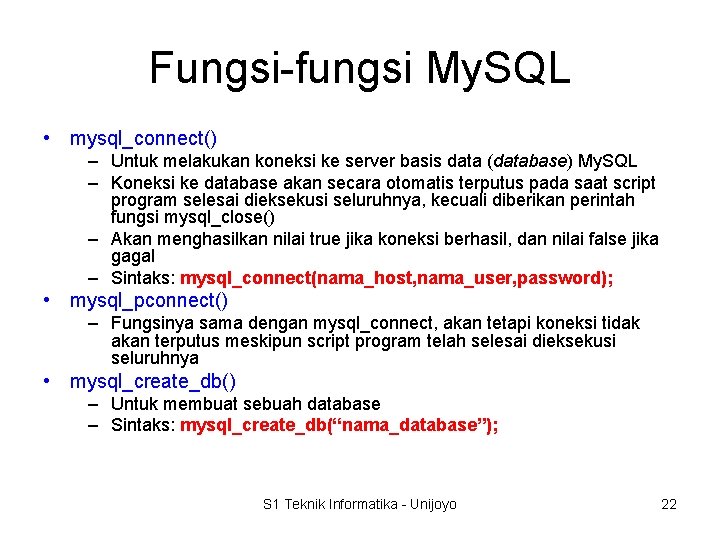 Fungsi-fungsi My. SQL • mysql_connect() – Untuk melakukan koneksi ke server basis data (database)