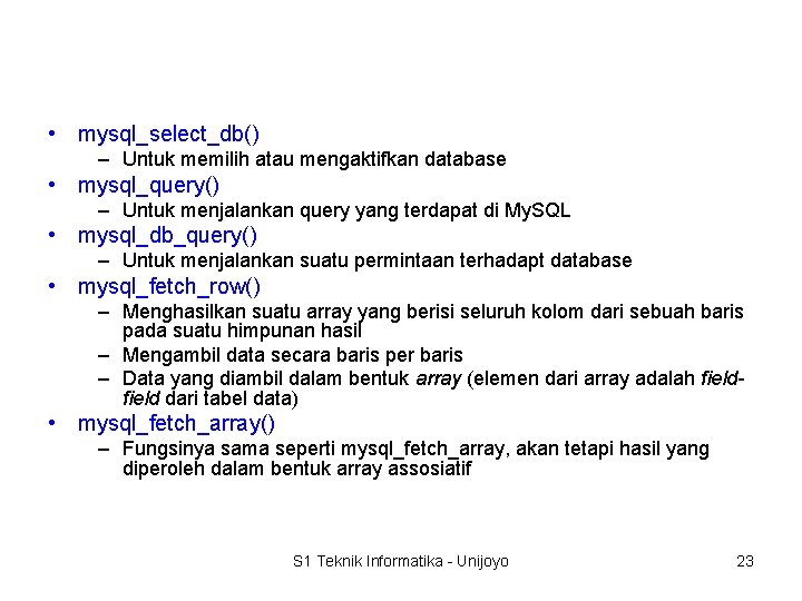  • mysql_select_db() – Untuk memilih atau mengaktifkan database • mysql_query() – Untuk menjalankan