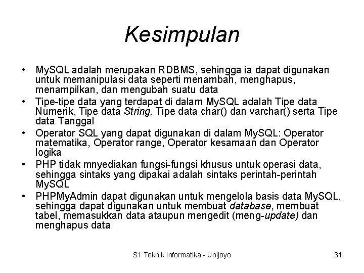 Kesimpulan • My. SQL adalah merupakan RDBMS, sehingga ia dapat digunakan untuk memanipulasi data