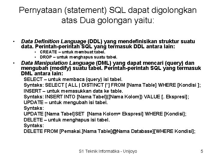 Pernyataan (statement) SQL dapat digolongkan atas Dua golongan yaitu: • Data Definition Language (DDL)