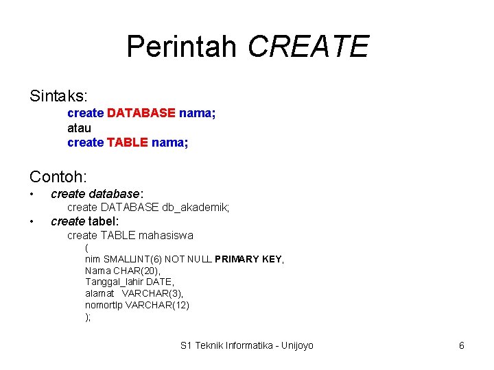 Perintah CREATE Sintaks: create DATABASE nama; atau create TABLE nama; Contoh: • create database:
