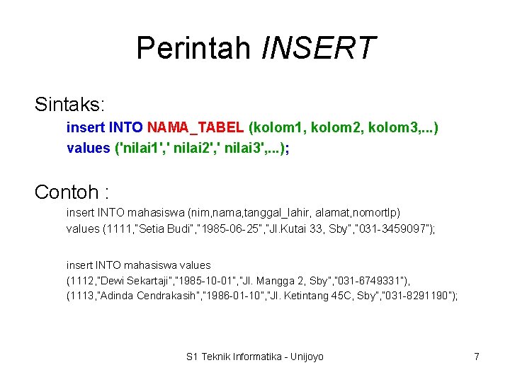 Perintah INSERT Sintaks: insert INTO NAMA_TABEL (kolom 1, kolom 2, kolom 3, . .