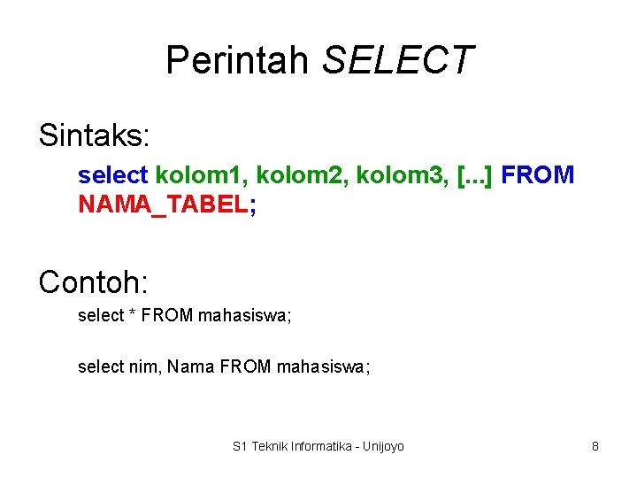 Perintah SELECT Sintaks: select kolom 1, kolom 2, kolom 3, [. . . ]