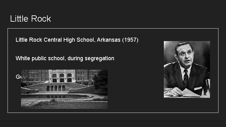 Little Rock Central High School, Arkansas (1957) White public school, during segregation Governor of