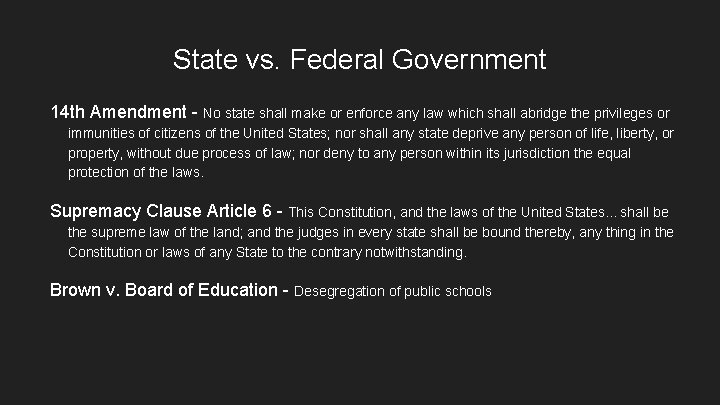 State vs. Federal Government 14 th Amendment - No state shall make or enforce