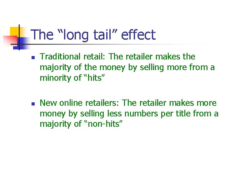 The “long tail” effect n n Traditional retail: The retailer makes the majority of