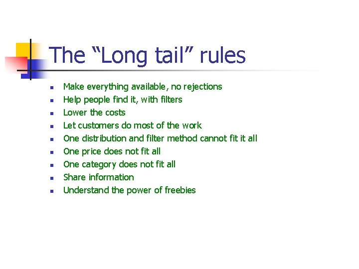The “Long tail” rules n n n n n Make everything available, no rejections
