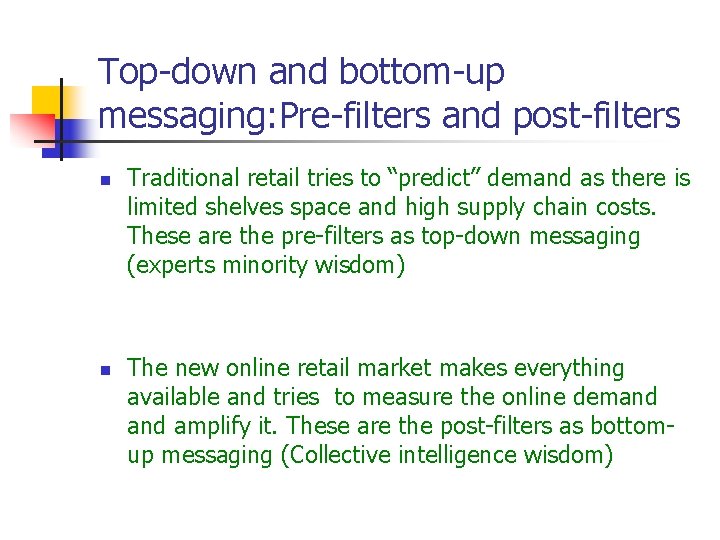 Top-down and bottom-up messaging: Pre-filters and post-filters n n Traditional retail tries to “predict”