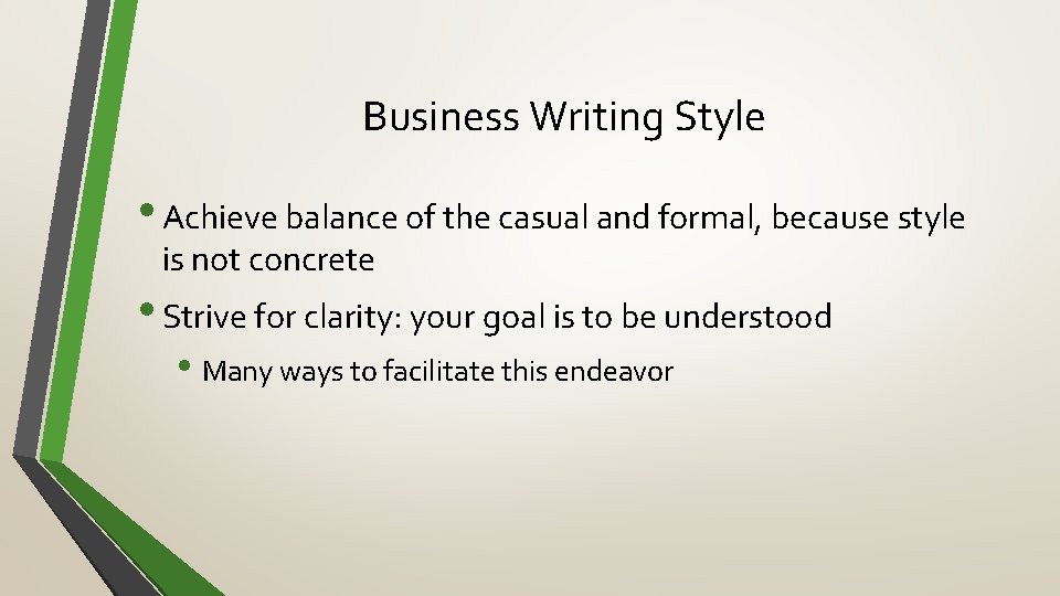 Business Writing Style • Achieve balance of the casual and formal, because style is