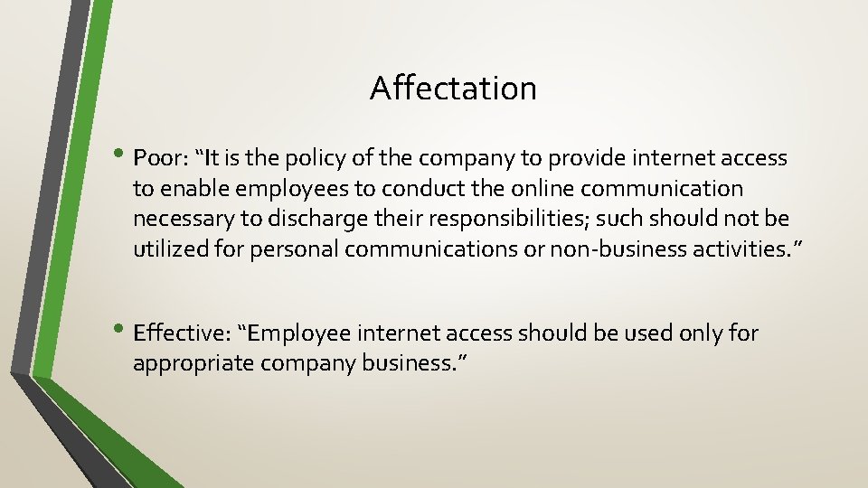 Affectation • Poor: “It is the policy of the company to provide internet access