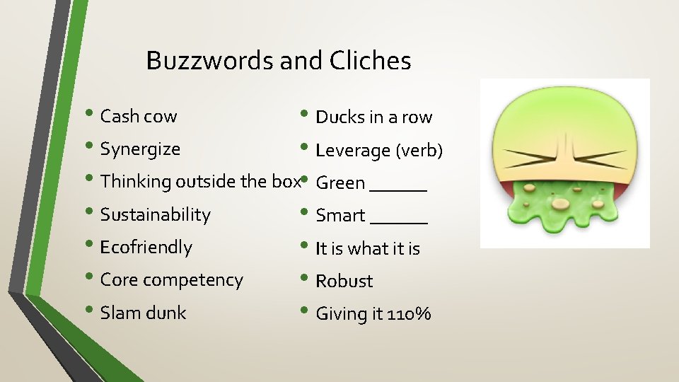 Buzzwords and Cliches • Cash cow • Ducks in a row • Synergize •