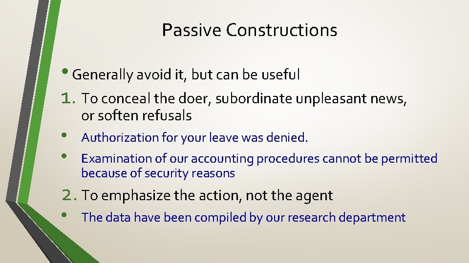 Passive Constructions • Generally avoid it, but can be useful 1. To conceal the