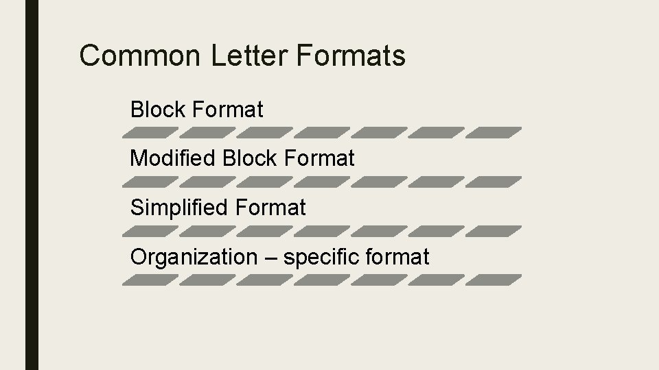 Common Letter Formats Block Format Modified Block Format Simplified Format Organization – specific format