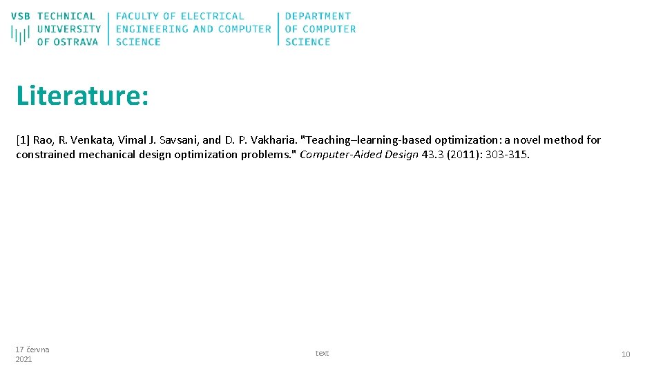 Literature: [1] Rao, R. Venkata, Vimal J. Savsani, and D. P. Vakharia. "Teaching–learning-based optimization: