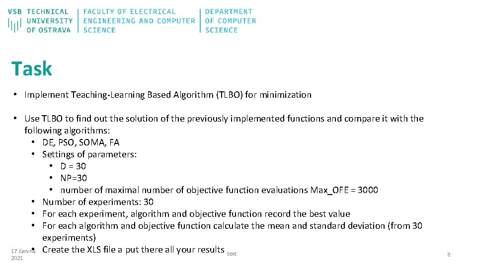 Task • Implement Teaching-Learning Based Algorithm (TLBO) for minimization • Use TLBO to find