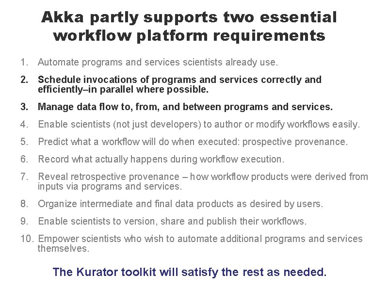 Akka partly supports two essential workflow platform requirements 1. Automate programs and services scientists