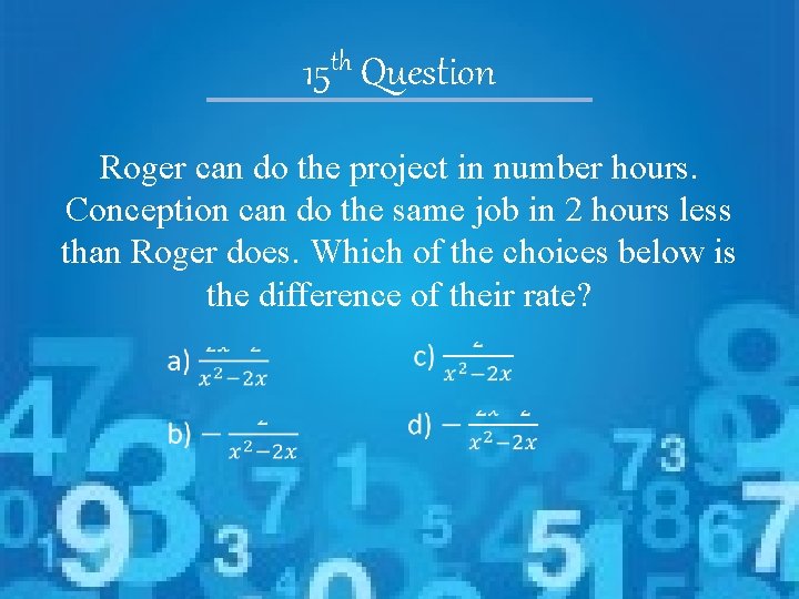 th 15 Question Roger can do the project in number hours. Conception can do