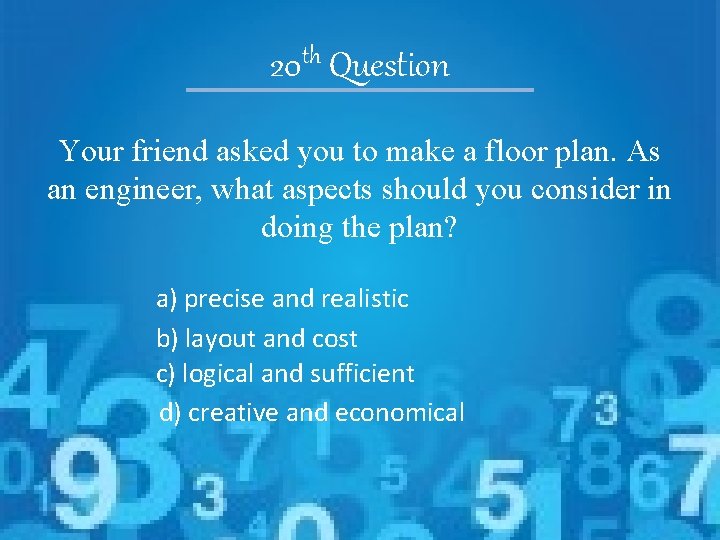 th 20 Question Your friend asked you to make a floor plan. As an