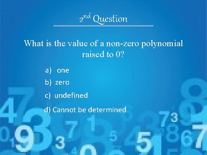 nd 2 Question What is the value of a non-zero polynomial raised to 0?