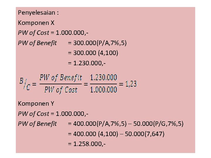 Penyelesaian : Komponen X PW of Cost = 1. 000, PW of Benefit =