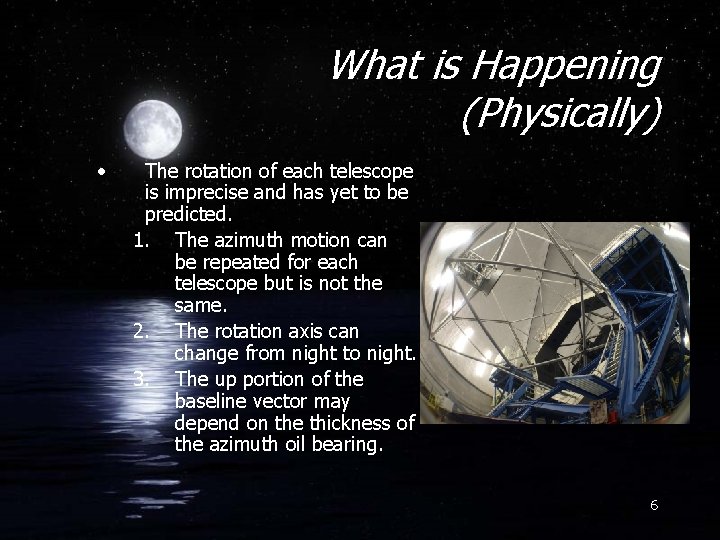What is Happening (Physically) • The rotation of each telescope is imprecise and has