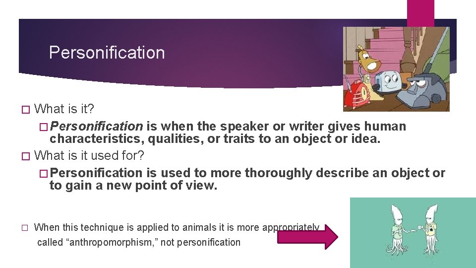 Personification � What is it? � Personification is when the speaker or writer gives