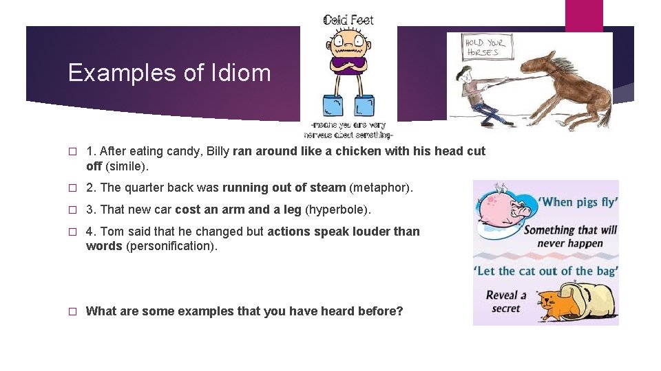 Examples of Idiom � 1. After eating candy, Billy ran around like a chicken