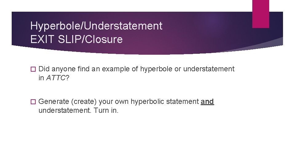 Hyperbole/Understatement EXIT SLIP/Closure � Did anyone find an example of hyperbole or understatement in